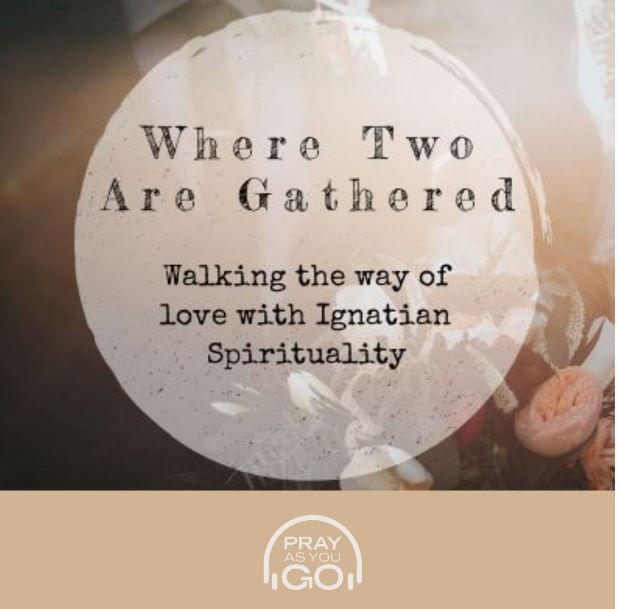 “Where Two Are Gathered” An Audio Retreat for UK Marriage Week 2019